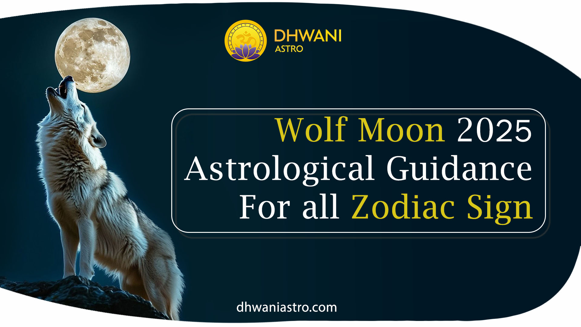 Dhwani Astro Wolf Moon 2025 Astrological Guidance For all Zodiac Sign